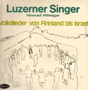 LP - Luzerner Singer / Hansruedie Willisegger - Volkslieder von Finland bis Israel
