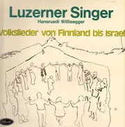 Luzerner Singer / Hansruedie Willisegger - Volkslieder von Finland bis Israel