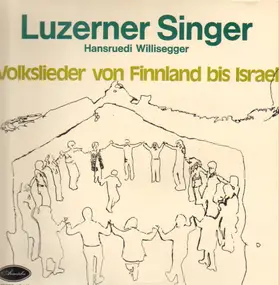 Luzerner Singer - Volkslieder von Finland bis Israel