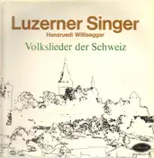 Luzerner Singer - Volkslieder der Schweiz