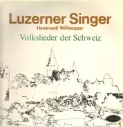 Luzerner Singer - Volkslieder der Schweiz