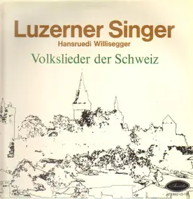 Luzerner Singer - Volkslieder der Schweiz