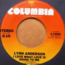 7inch Vinyl Single - Lynn Anderson - I Love What Love Is Doing To Me