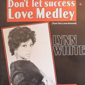 Lynn White - Don't Let Success (Turn Our Love Around) / Love Medley