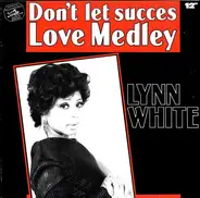 Lynn White - Don't Let Success / Love Medley