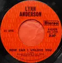 7'' - Lynn Anderson - How Can I Unlove You / Don't Say Things You Don't Mean