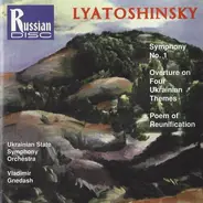 Lyatoshinsky - Symphony No. 1 • Overture On Four Ukrainian Themes • Poem Of Reunification
