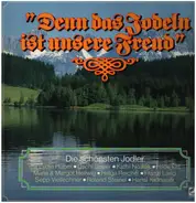 Lydia Huber / Uschi Bauer / Kathi Nowak a.o. - Denn das Jodeln ist unsere Freud