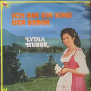 Lydia Huber - Ich Bin ein Kind der Berge