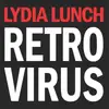 LP - LYDIA LUNCH - RETRO VIRUS - 'A BLISTERING LIVE DOCUMENT FROM HER RECENT TOUR'