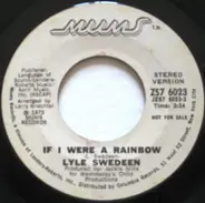 Lyle Swedeen - If I Were A Rainbow