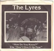 Lyres - How Do You Know? b/w Don't Give It Up Now