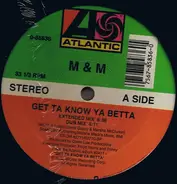 M & M - Get Ta Know Ya Betta