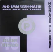 M-D-Emm Featuring Nasih - Get Hip To This!