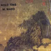 M Ward - Hold Time