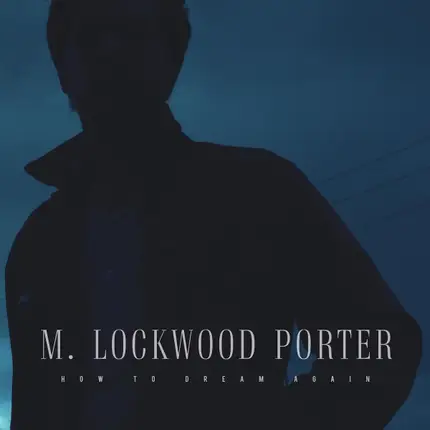 M. Lockwood Porter - How To Dream Again