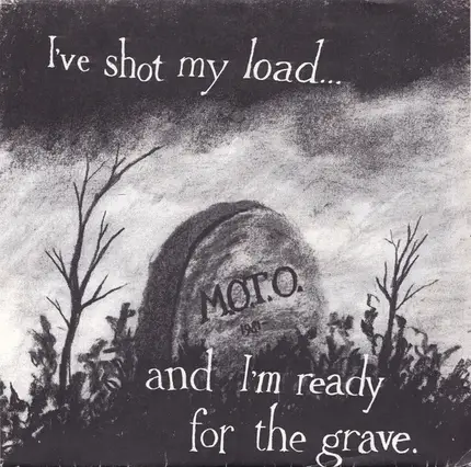 M.O.T.O. - I've Shot My Load ... And I'm Ready For The Grave