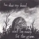 7inch Vinyl Single - M.O.T.O. - I've Shot My Load ... And I'm Ready For The Grave