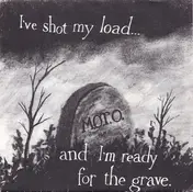 M.o.t.o. - I've Shot My Load ... And I'm Ready For The Grave