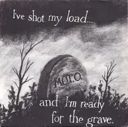M.O.T.O. - I've Shot My Load ... And I'm Ready For The Grave