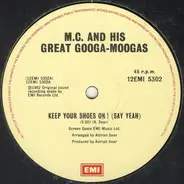 M.C. And His Great Googa-Moogas - Keep Your Shoes On ! (Say Yeah)