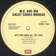 M.C. And His Great Googa-Moogas - Keep Your Shoes On ! (Say Yeah)