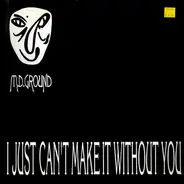 M.D. Ground - I Just Can't Make It Without You