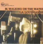 M. Walking on the Water - La Louisianne
