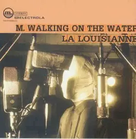 M. Walking on the Water - La Louisianne