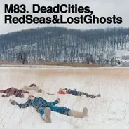 M83 - Dead Cities,Red Seas & Lost Ghosts