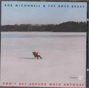 Rob Mcconnell & the Boss Brass - Don't Get Around Much Anymore