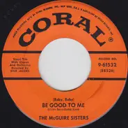 McGuire Sisters - (Baby, Baby) Be Good To Me / My Baby's Got Such Lovin' Ways