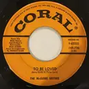 7inch Vinyl Single - McGuire Sisters - To Be Loved/I Don't Know Why (I Just Do) - Blue Label Variation