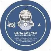 Mama Say Yes - Baks Waks Remixes Vol 1