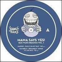 Mama Say Yes - Baks Waks Remixes Vol 1