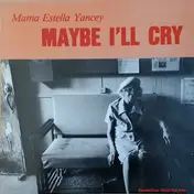 Mama Yancey - Maybe I'll Cry