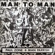 Man 2 Man Featuring Paul Zone + Man Parrish - I Need A Man