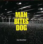 Man Bites Dog - Hot Mule Bait