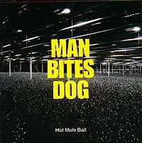 Man Bites Dog - Hot Mule Bait