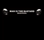 Man Is The Bastard - Mancruel