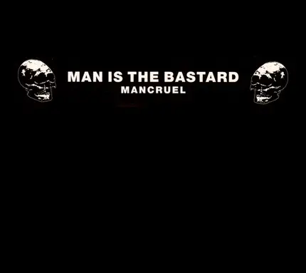 Man Is The Bastard - Mancruel
