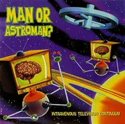 CD - Man Or Astro-Man? - Intravenous Television Continuum