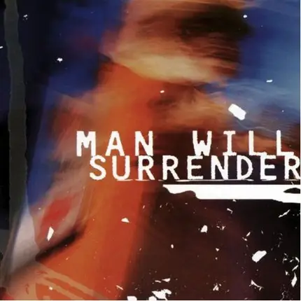 Man Will Surrender - Man Will Surrender