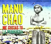 Manu Chao - Me Gustas Tu / La Primavera