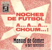 Manuel De Gomez Y Sus Cansados - Noches De Futbol/A...A...A...Choum...!