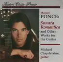 CD - Manuel María Ponce Cuéllar , Michael Chapdelaine - Sonata Romantica And Other Works For The Guitar