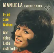 Manuela Und Die 5 Dops - Es ist zum Weinen / Wirf deine Liebe nicht fort