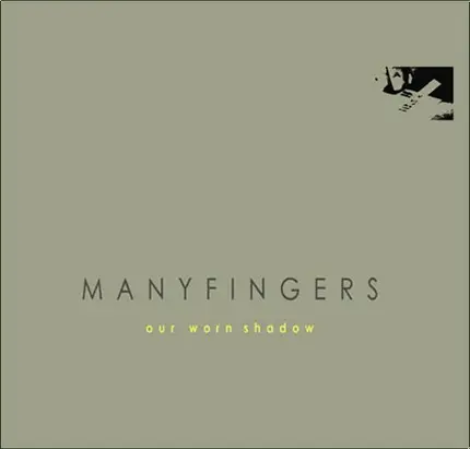 Manyfingers - Our Worn Shadow