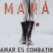 Maná - Amar Es Combatir