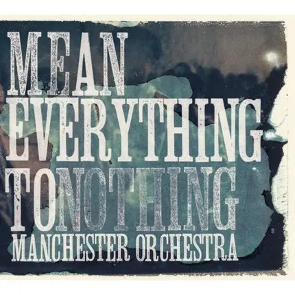 Manchester Orchestra - Mean Everything to Nothing